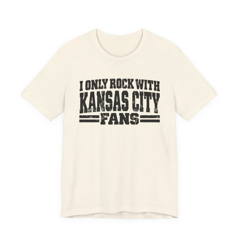 I Only Rock With Kansas City Fans — T-Shirt alternate view 4: I ONLY ROCK WITH KANSAS CITY FANS in bold statement lettering. Street Talk Designs sports statement apparel.