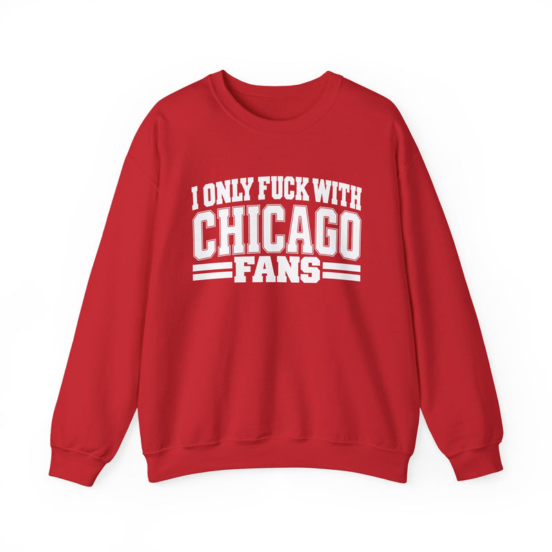 I Only Fuck With Chicago Fans — Bold Sport Fans Declaration Sweatshirt