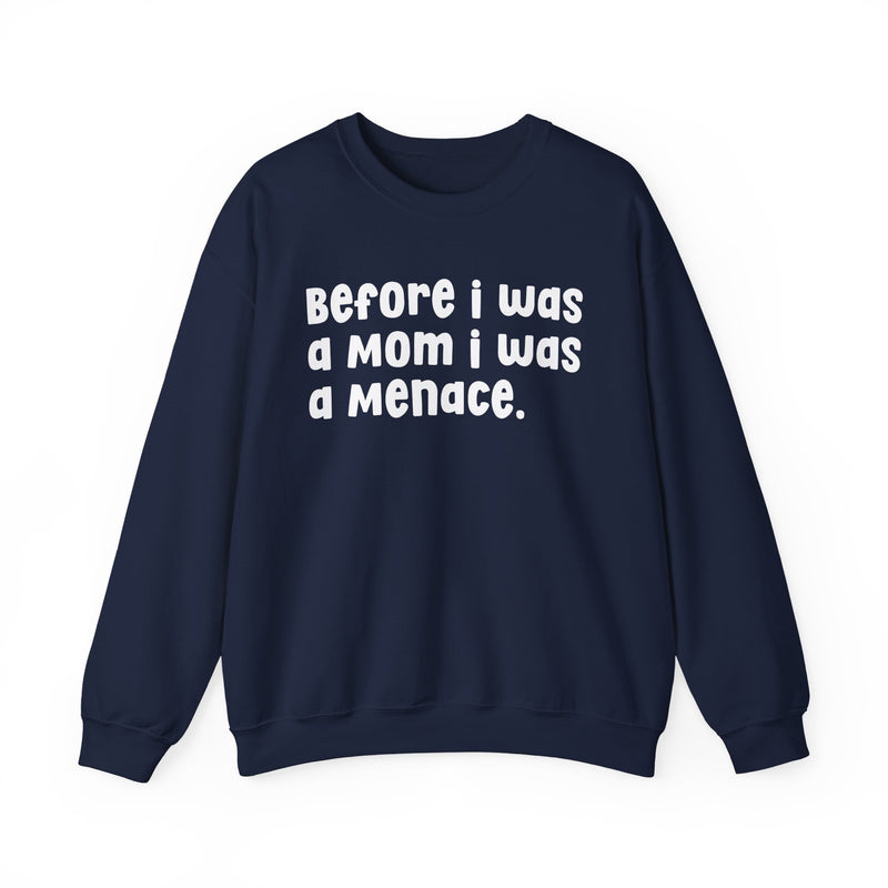 Before I Was A Mother I Was A Menace — Sweatshirt