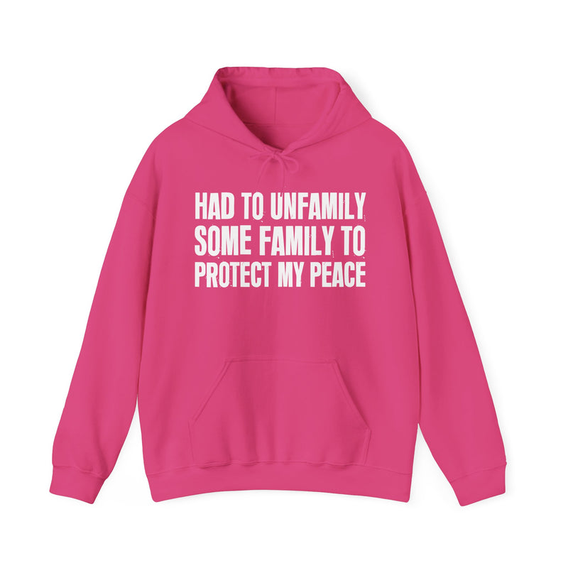 Had To Unfamily Some Family To Protect My Peace — Hoodie