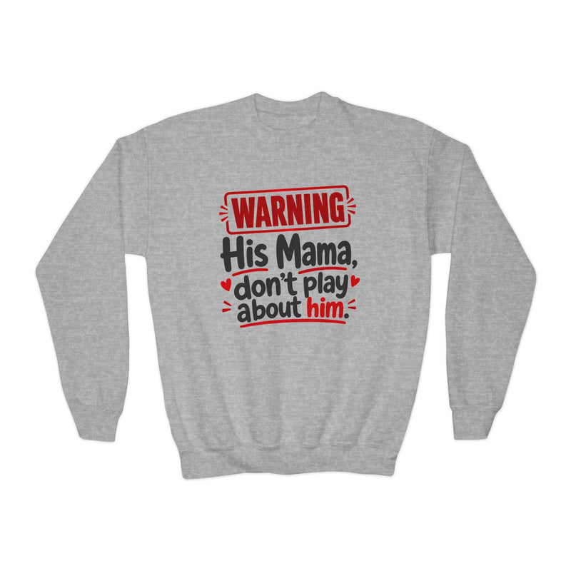 His Mama, Don’t Play About Him — Youth Parent-Child Sweatshirt