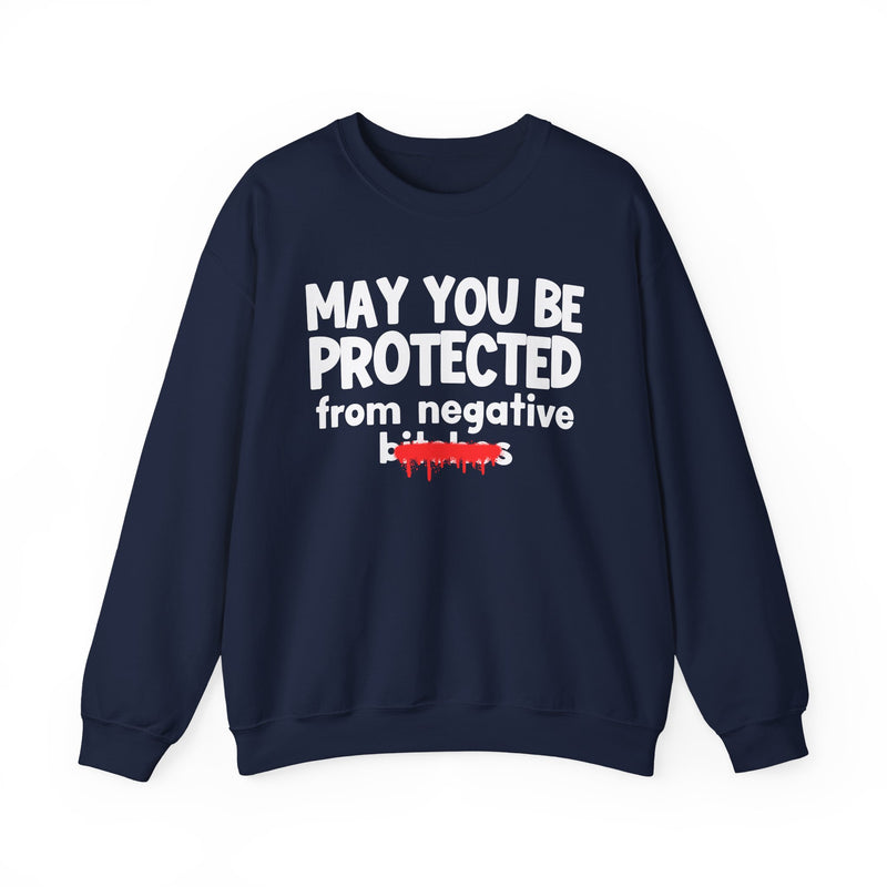 May You Be Protected From Negative Bitches — Funny Protection Statement Sweatshirt