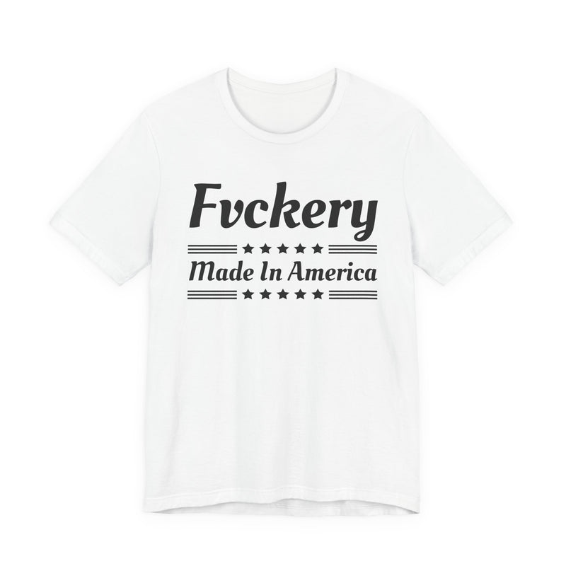 Fuckery Made In The USA — T-Shirt back view: FUCKERY MADE IN THE USA in bold statement lettering. Street Talk Designs politics and power statement apparel.