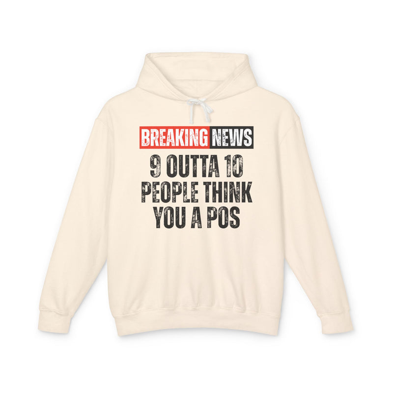 Breaking News: 9 Outta 10 People Think You A Pos-Funny News Alert Hoodie