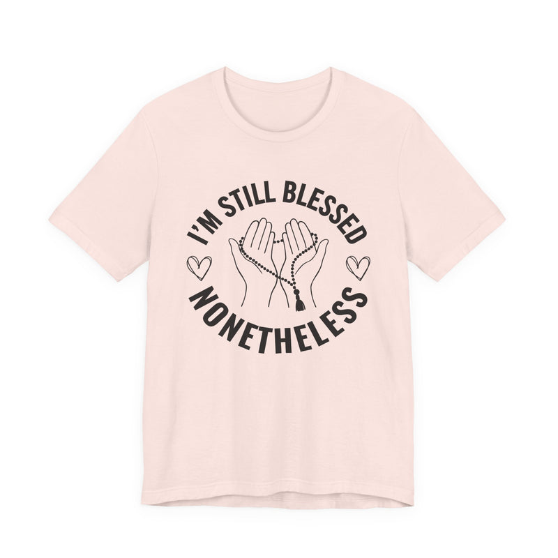 I'm Still Blessed Nonetheless T-Shirt