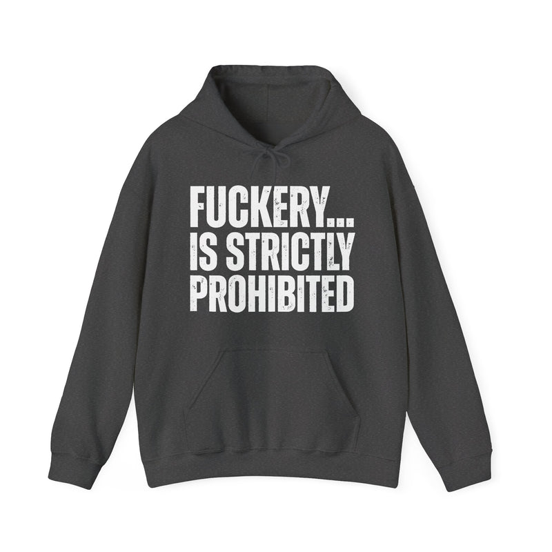 Fuckery...Is Strictly Prohibited — Hoodie alternate view 7: FUCKERY... / IS STRICTLY / PROHIBITED in distressed white block lettering on black. Street Talk Designs sarcastic statement apparel.