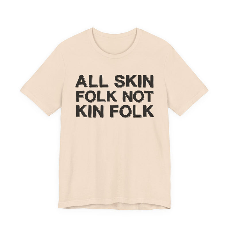 All Skin Folk Not Kin Folk — Black Saying T-Shirt