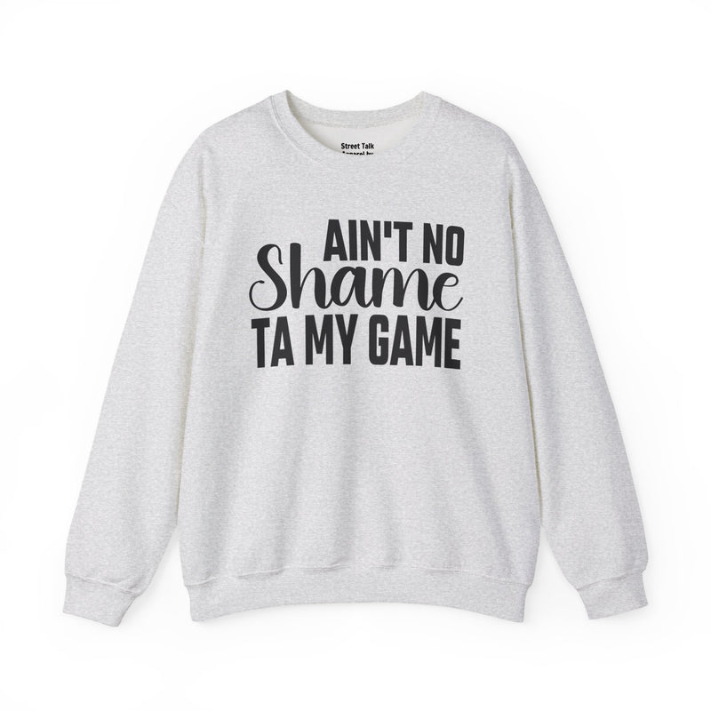 Ain't No Shame Ta My Game Sweatshirt (solid print)