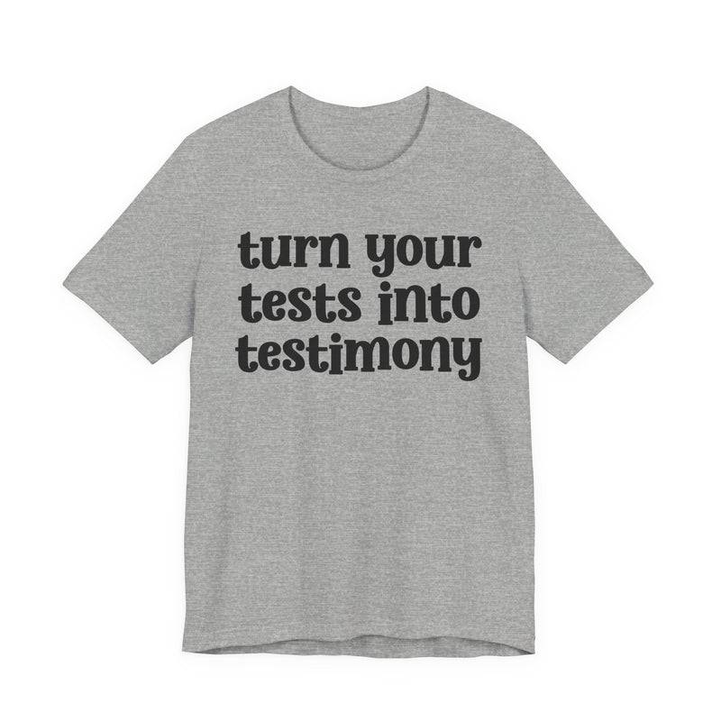 Turn Your Tests Into Testimony — Inspirational T-Shirt