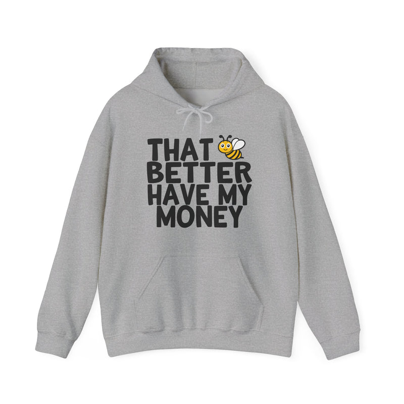 That Bee (Bitch) Better Have My Money — Hoodie alternate view 5: THAT BETTER HAVE MY MONEY in white block type with a cartoon bee replacing the word BEE as a visual pun — white print on black. Street Talk Designs sarcastic statement apparel.