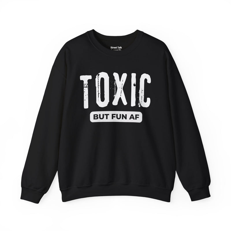 Toxic But Fun AF Sweatshirt