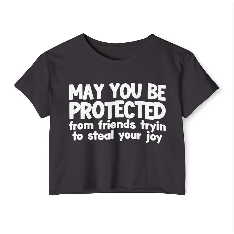 May You Be Protected From Friends Tryin To Stop Your Joy - Funny Sarcastic Prayer Crop Top
