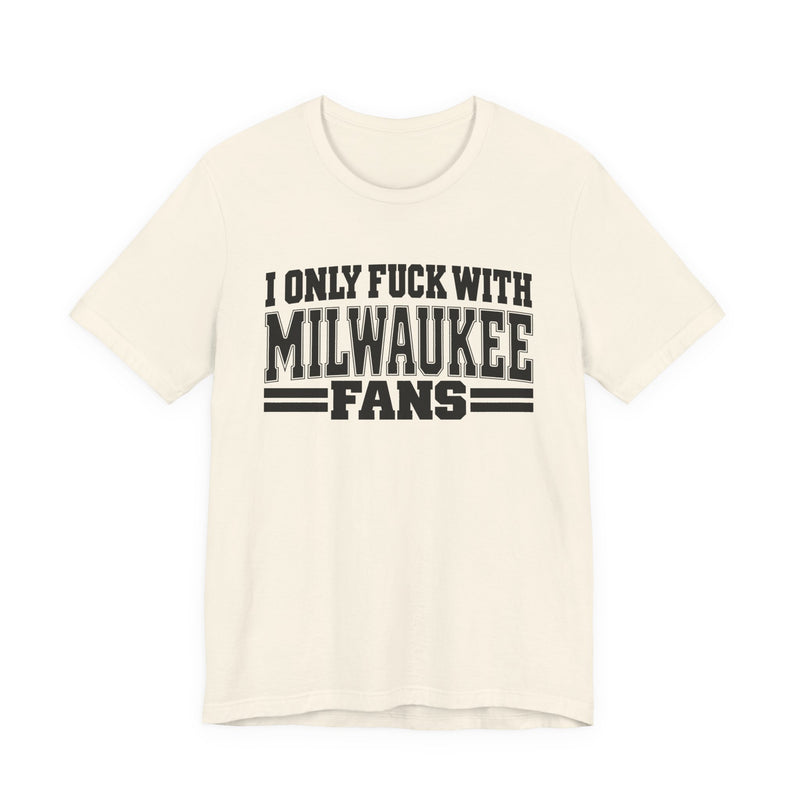 I Only Fuck With Milwaukee Fans — Bold Sport Fans Declaration T-Shirt