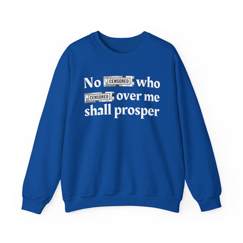 No Bitch Who Fuck Over Me Shall Prosper — Sweatshirt