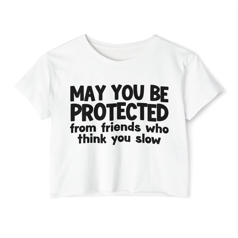 May You Be Protected From Friends Who Think You Slow -Funny Sarcastic Prayer Crop Top