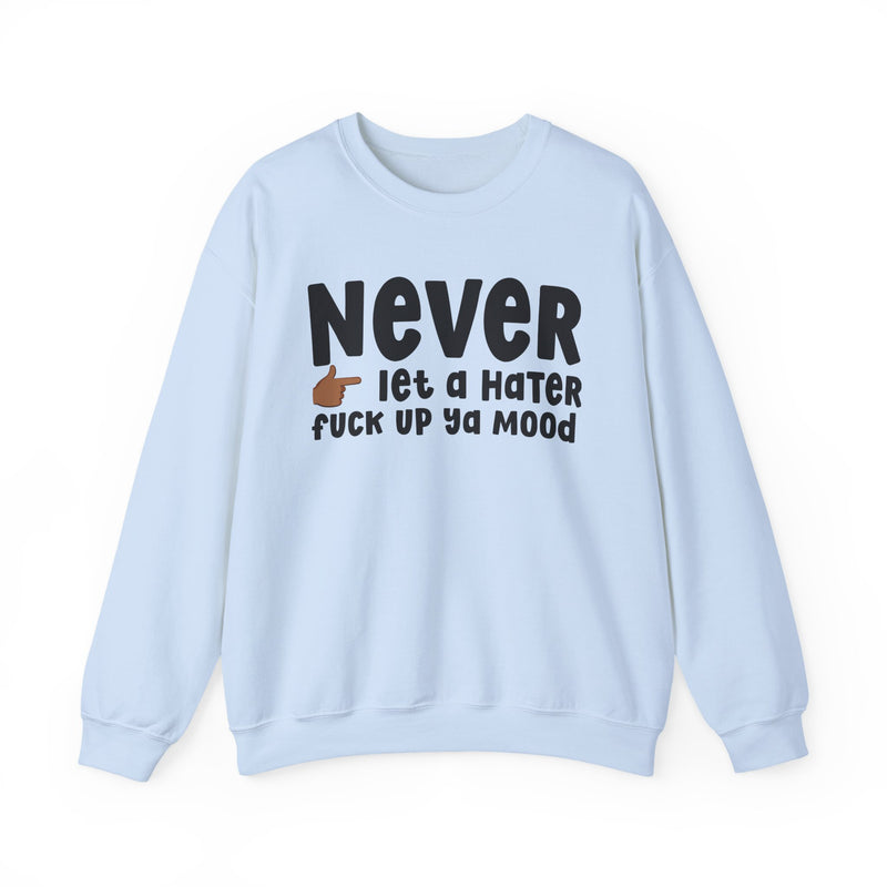 Never Let A Hater Fuck Up Ya Mood - Funny Weed Talk Sweatshirt