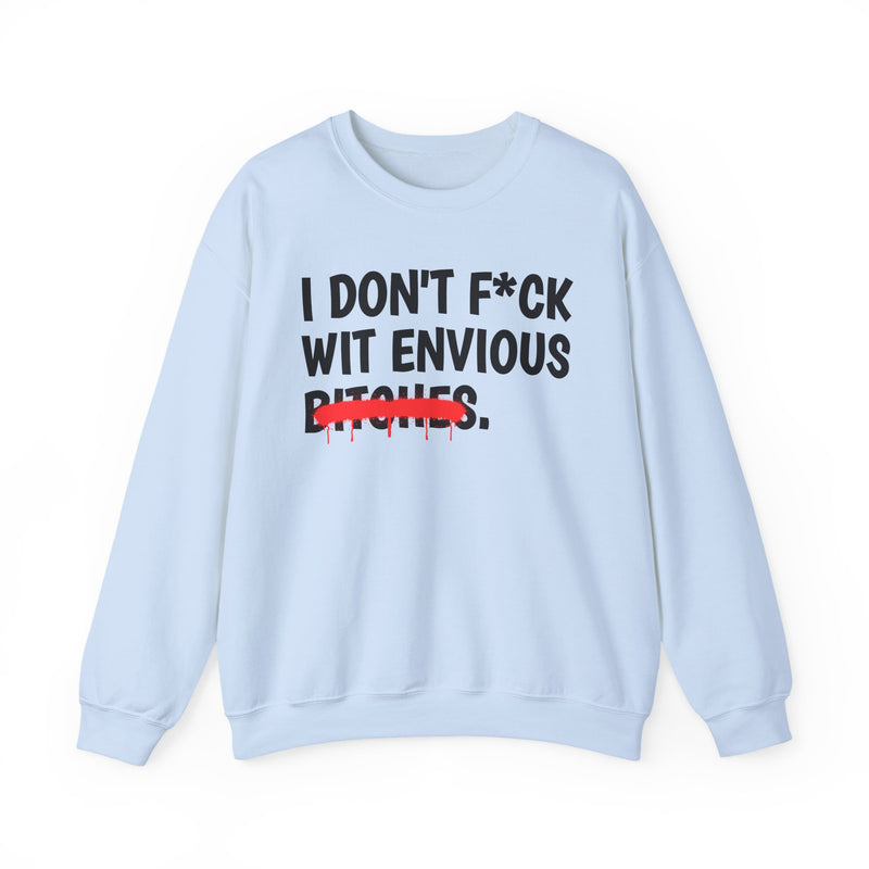 Carolina Blue sweatshirt with black bold lettering reading I DON'T F*CK WIT ENVIOUS BITCHES, crossed by a red dripping strikethrough, front flat-lay view.