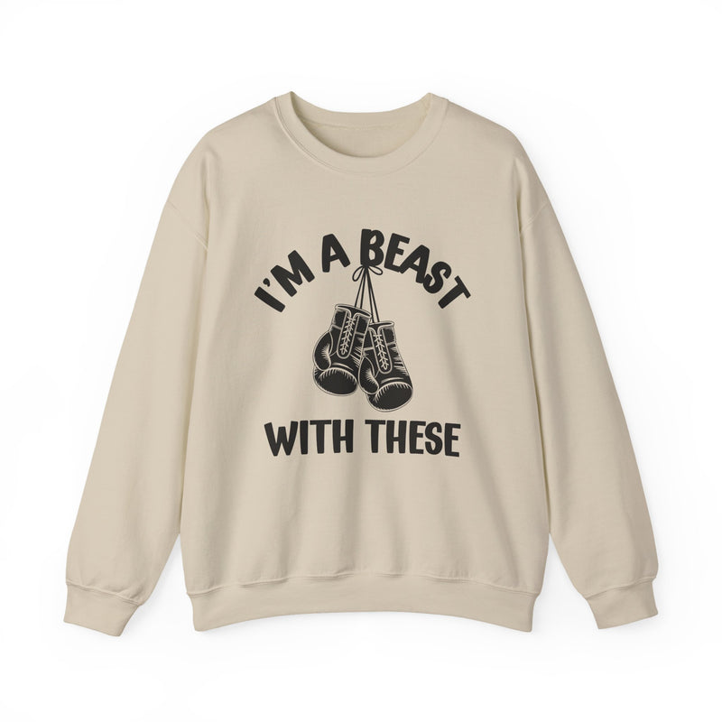 I'm A Beast Wit These With These — Funny Boxing MMA Fighter Sweatshirt