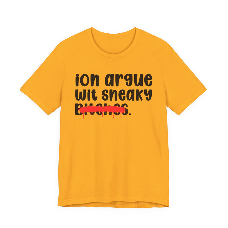 Gold t-shirt with black 'ion argue / wit sneaky' lettering and a red spray-paint strike-through across the last line, front view.