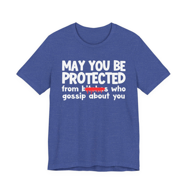 May You Be Protected From Bitches Who Gossip About You — Funny Protection Statement T-Shirt