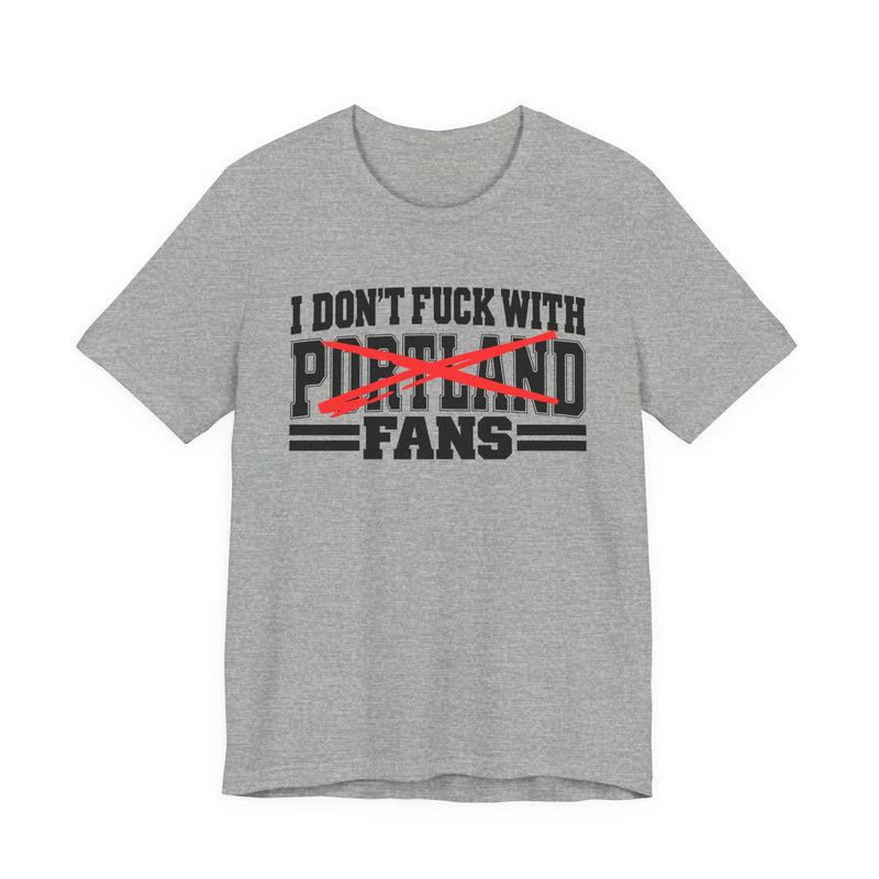 I Don't Fuck With Portland Fans — Bold Anti-Sports Fans T-Shirt
