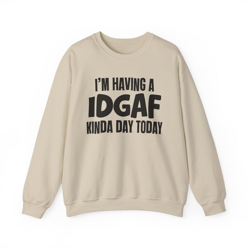 Sweatshirt in Sand with lettering reading "I'M HAVING A IDGAF KINDA DAY", front view.