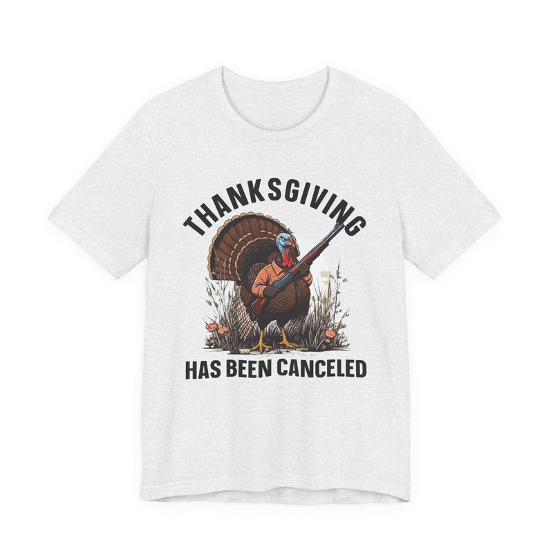 Thanksgiving Has Been Canceled — T-Shirt front view: THANKSGIVING HAS BEEN CANCELED in bold statement lettering. Street Talk Designs humor statement apparel.