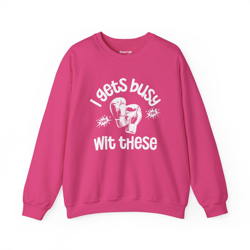 I Gets Busy With These Sweatshirt