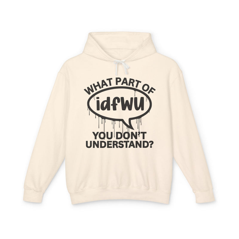 What Part of IDFWU You Don't Understand? — Hoodie fabric detail close-up: WHAT PART OF (lowercase) IDFWU (in a dripping speech bubble) YOU DON’T UNDERSTAND?, white print on navy. Street Talk Designs sarcastic statement apparel.