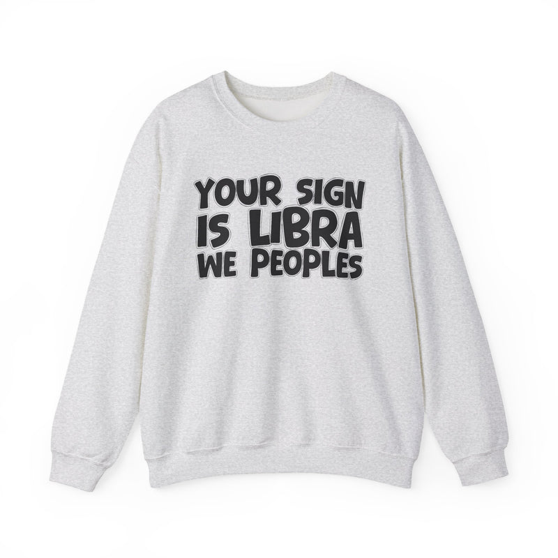 Your Sign is LIBRA We Peoples —— Fun Astrological Pride Sweatshirt