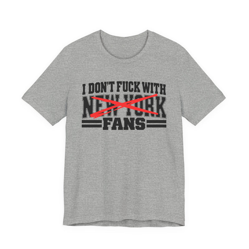 I Don't Fuck New York With Fans — Bold Anti-Sports Fans T-Shirt