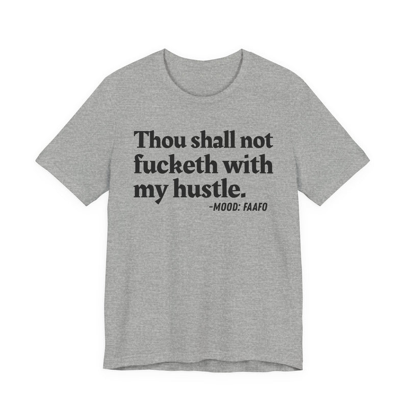Thou Shall Not Fucketh With My Hustle - T-shirt