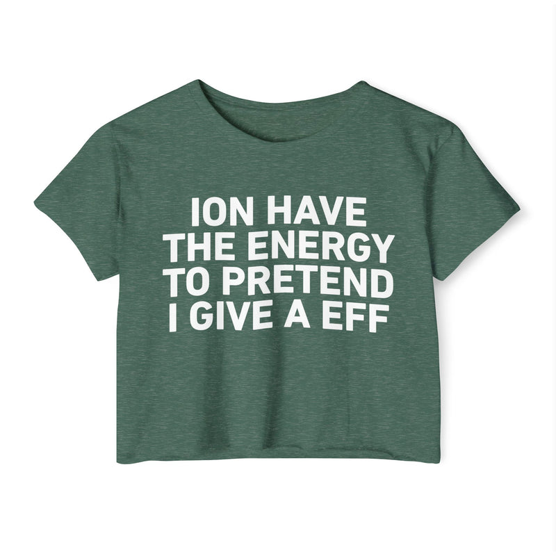 I Don’t Have The Energy To Pretend I Give A EFF - Bold Declaration Crop Top