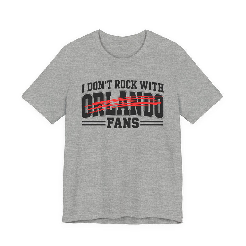 I Don't Rock With Orlando Fans — T-Shirt alternate view 7: I DON'T ROCK WITH ORLANDO FANS in bold statement lettering. Street Talk Designs sports statement apparel.