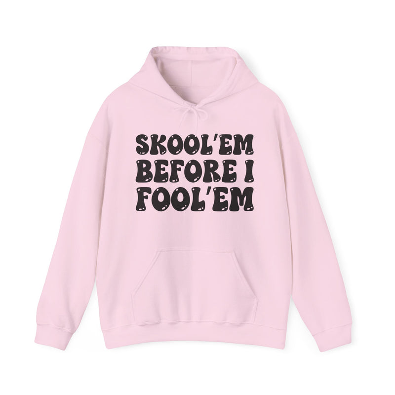 Skool'em Before I Fool'Em — Funny Statement Pullover