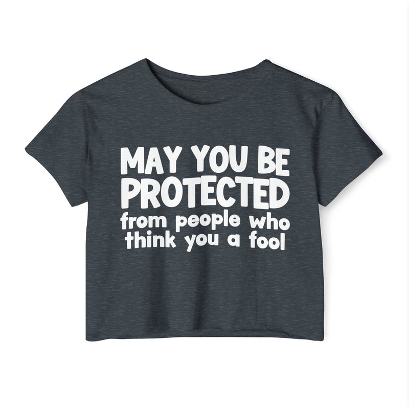 May You Be Protected From People Who Think You A Fool - Funny Sarcastic Prayer Crop Top