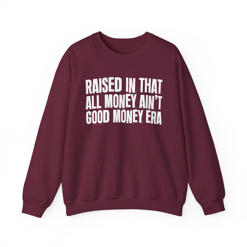 Raised In That All Money Ain't Good Money Era — Funny Back In The Day Statement Sweatshirt