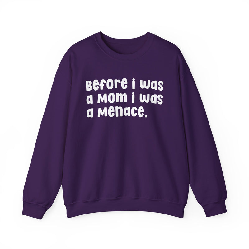 Before I Was A Mother I Was A Menace — Sweatshirt