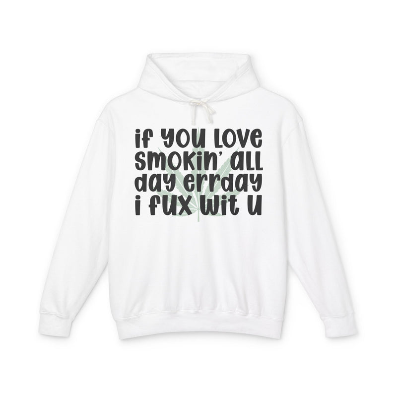 If You Love Smokin' All Day Err'day I Fux Wit U - Hoodie