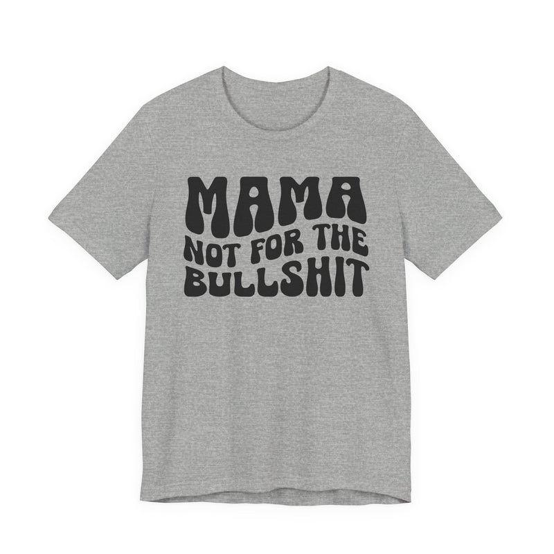 Mama Not For The Bullshit - T-Shirt