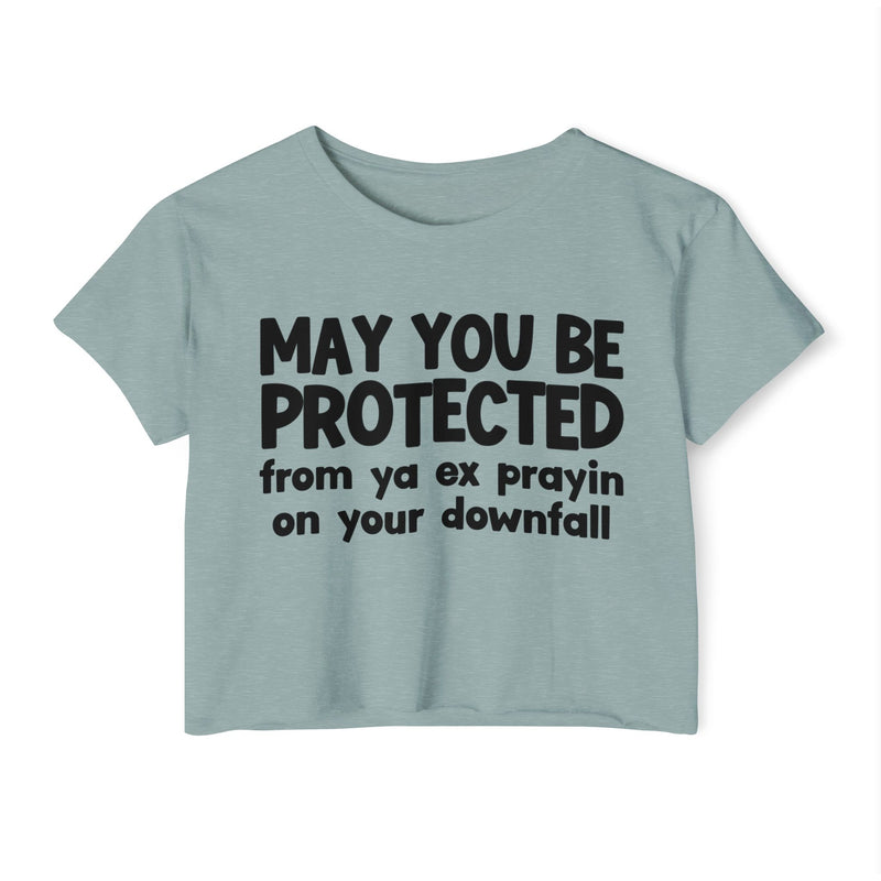 May You Be Protected From Ya Ex Prayin On Your Downfall - Inspirational Quote Crop Top
