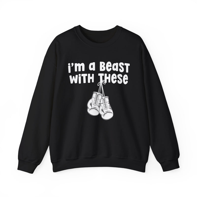 I'm A Beast With These - Boxing Sweatshirt