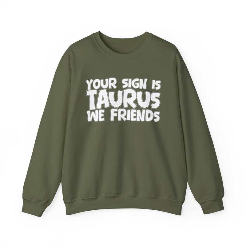 Your Sign is TAURUS We Friends —— Fun Astrological Pride Sweatshirt