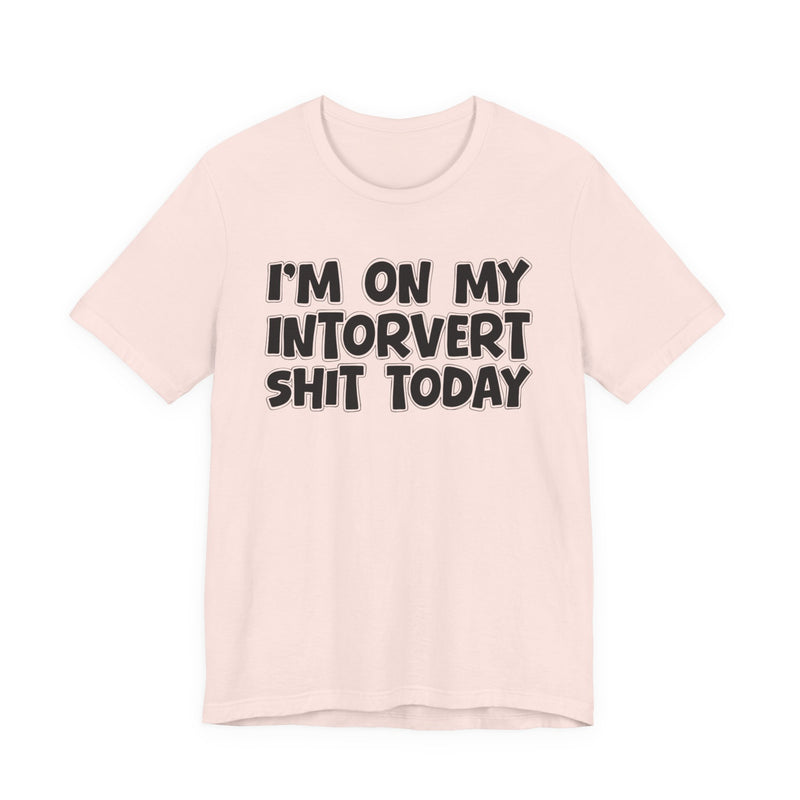 I'm On My Introvert Shit Today T—— shirt
