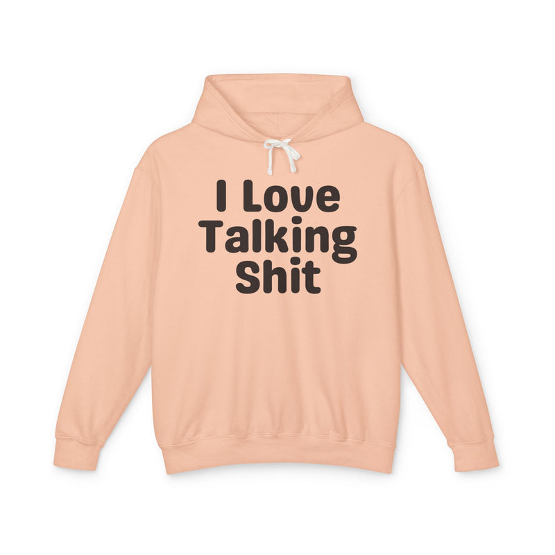 I Love Talking Shit — Funny Sarcastic Hoodie
