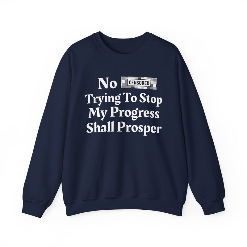 No Bitch Trying To Stop My Progress Shall Prosper — Sweatshirt