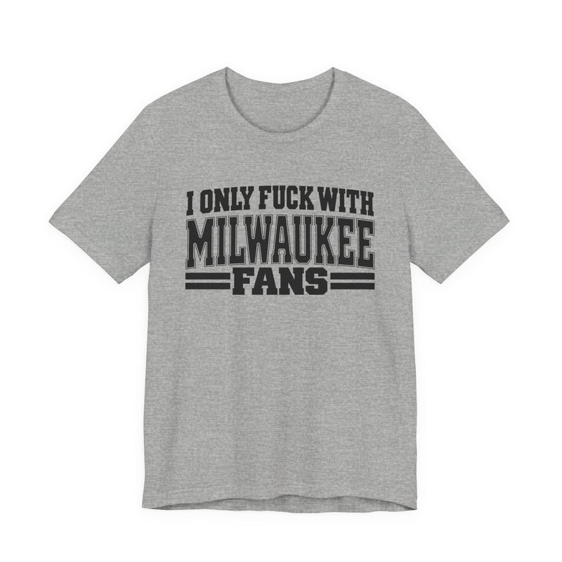 I Only Fuck With Milwaukee Fans — Bold Sport Fans Declaration T-Shirt