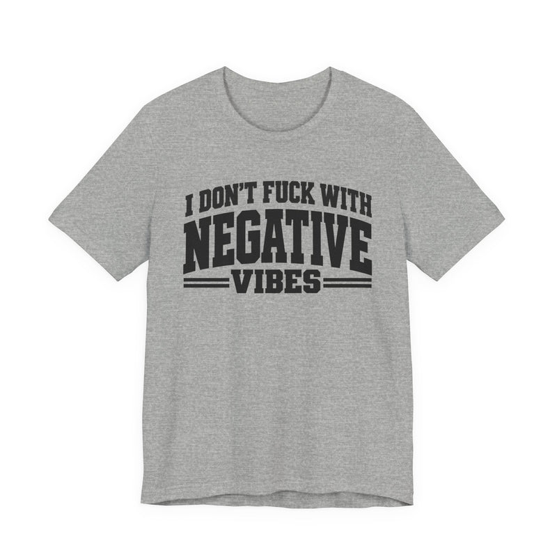 T-shirt in Athletic Heather with lettering reading "I Don't Fuck With Negative Vibes", front view.