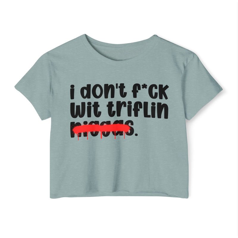 I Don't Fuck Wit Triflin Niggas - Brutally Direct Statement Crop-top