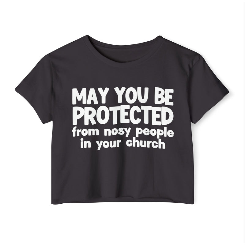 May You Be Protected From Nosy People In Your Church - Inspirational Quote Crop Top